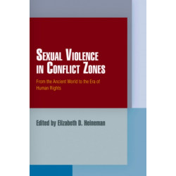 Sexual Violence in Conflict Zones: From the Ancient World to the Era of Human Rights