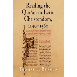 Reading the Qur'an in Latin Christendom, 1140-1560