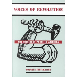 Voices of Revolution: The Dissident Press in America