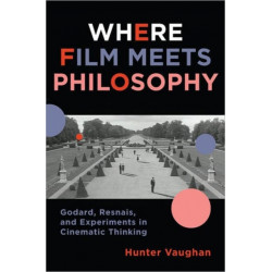 Where Film Meets Philosophy: Godard, Resnais, and Experiments in Cinematic Thinking