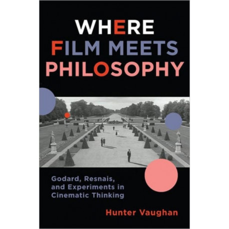 Where Film Meets Philosophy: Godard, Resnais, and Experiments in Cinematic Thinking