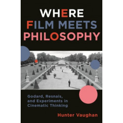 Where Film Meets Philosophy: Godard, Resnais, and Experiments in Cinematic Thinking