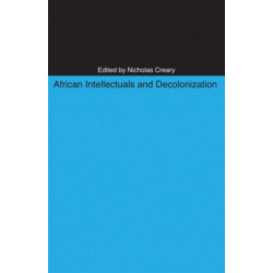 African Intellectuals and Decolonization