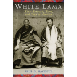 Theos Bernard, the White Lama: Tibet, Yoga, and American Religious Life