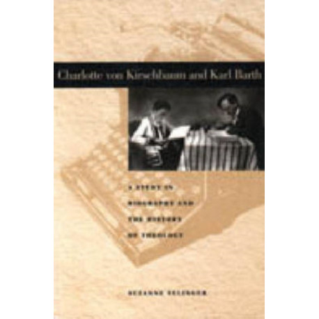 Charlotte von Kirschbaum and Karl Barth: A Study in Biography and the History of Theology