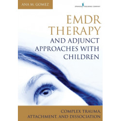 EMDR Therapy and Adjunct Approaches with Children: Complex Trauma, Attachment, and Dissociation