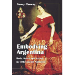 Embodying Argentina: Body, Space and Nation in 19th Century Narrative