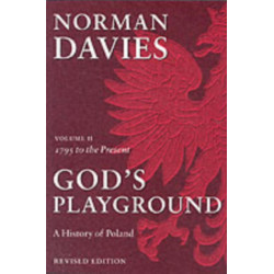 God's Playground A History of Poland: Volume II: 1795 to the Present