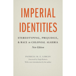 Imperial Identities: Stereotyping, Prejudice, and Race in Colonial Algeria, New Edition