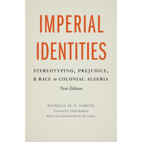 Imperial Identities: Stereotyping, Prejudice, and Race in Colonial Algeria, New Edition