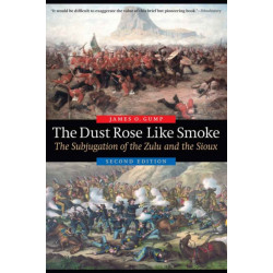The Dust Rose Like Smoke: The Subjugation of the Zulu and the Sioux, Second Edition