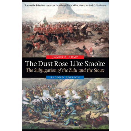 The Dust Rose Like Smoke: The Subjugation of the Zulu and the Sioux, Second Edition
