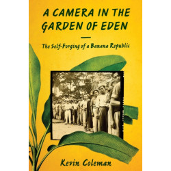 A Camera in the Garden of Eden: The Self-Forging of a Banana Republic