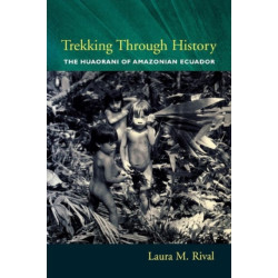 Trekking Through History: The Huaorani of Amazonian Ecuador