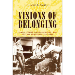 Visions of Belonging: Family Stories, Popular Culture, and Postwar Democracy, 1940-1960