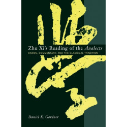 Zhu Xi's Reading of the Analects: Canon, Commentary, and the Classical Tradition