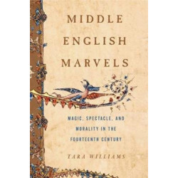 Middle English Marvels: Magic, Spectacle, and Morality in the Fourteenth Century