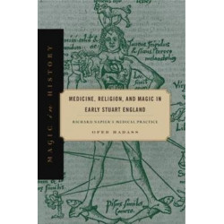 Medicine, Religion, and Magic in Early Stuart England: Richard Napier's Medical Practice