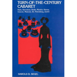 Turn-Of-The-Century Cabaret: Paris, Barcelona, Berlin, Munich, Vienna, Cracow, Moscow, St. Petersburg, Zurich