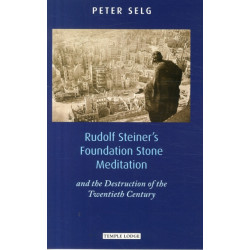 Rudolf Steiner's Foundation Stone Meditation: and the Destruction of the Twentieth Century