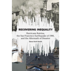 Recovering Inequality: Hurricane Katrina, the San Francisco Earthquake of 1906, and the Aftermath of Disaster
