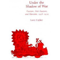 Under the Shadow of War: Fascism, Anti-Fascism, and Marxists, 1918–1939