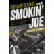 Sparring with Smokin' Joe: Joe Frazier's Epic Battles and Rivalry with Ali