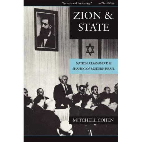 Zion and State: Nation, Class, and the Shaping of Modern Israel