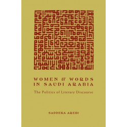 Women and Words in Saudi Arabia: The Politics of Literary Discourse
