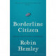 Borderline Citizen: Dispatches from the Outskirts of Nationhood