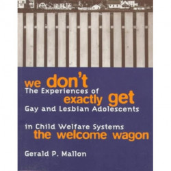 We Don't Exactly Get the Welcome Wagon: The Experiences of Gay and Lesbian Adolescents in Child Welfare Systems