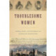 Troublesome Women: Gender, Crime, and Punishment in Antebellum Pennsylvania