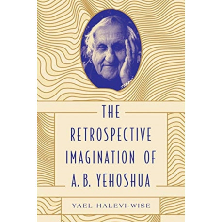 The Retrospective Imagination of A. B. Yehoshua