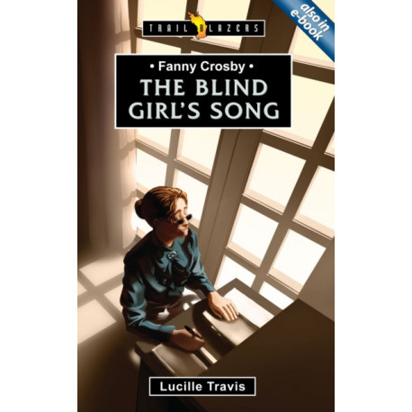Fanny Crosby: The Blind Girl's Song: The Blind Girl’s Song