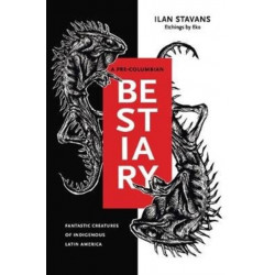 A Pre-Columbian Bestiary: Fantastic Creatures of Indigenous Latin America