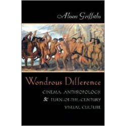 Wondrous Difference: Cinema, Anthropology, and Turn-of-the-Century Visual Culture