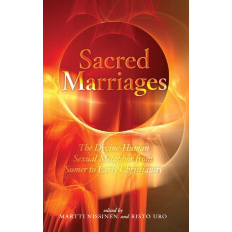 Sacred Marriages: The Divine-Human Sexual Metaphor from Sumer to Early Christianity
