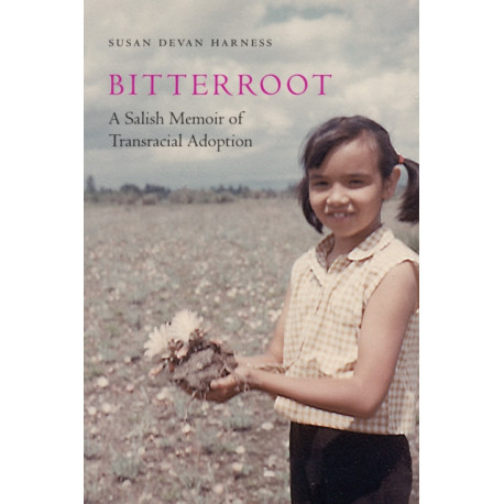 Bitterroot: A Salish Memoir of Transracial Adoption