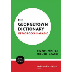 The Georgetown Dictionary of Moroccan Arabic: Arabic-English, English-Arabic