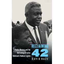 Reclaiming 42: Public Memory and the Reframing of Jackie Robinson's Radical Legacy