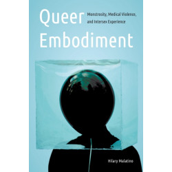 Queer Embodiment: Monstrosity, Medical Violence, and Intersex Experience