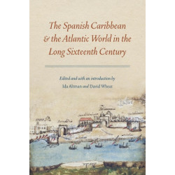 The Spanish Caribbean and the Atlantic World in the Long Sixteenth Century