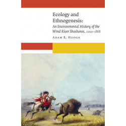Ecology and Ethnogenesis: An Environmental History of the Wind River Shoshones, 1000–1868