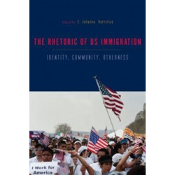 The Rhetorics of US Immigration: Identity, Community, Otherness