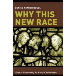Why This New Race: Ethnic Reasoning in Early Christianity
