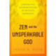 Zen and the Unspeakable God: Comparative Interpretations of Mystical Experience