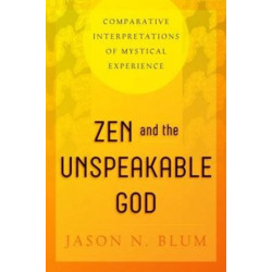 Zen and the Unspeakable God: Comparative Interpretations of Mystical Experience