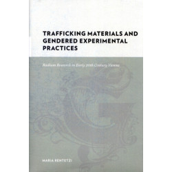 Trafficking Materials and Gendered Experimental Practices: Radium Research in Early 20th Century Vienna