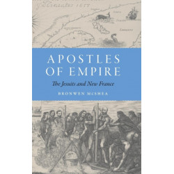 Apostles of Empire: The Jesuits and New France
