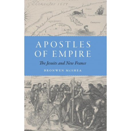 Apostles of Empire: The Jesuits and New France